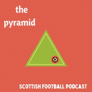 The Pyramid - Scottish football podcast