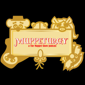 Muppeturgy: A "The Muppet Show" Rewatch Podcast
