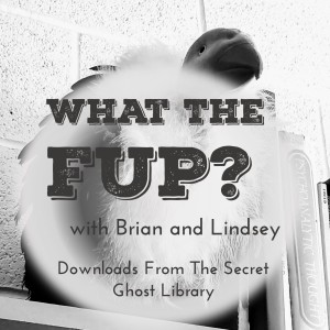 What The FUP? Downloads From The Secret Ghost Library