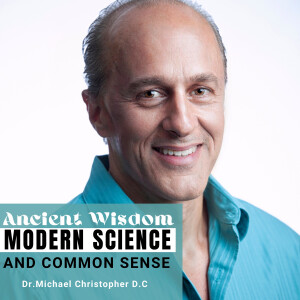 Ancient Wisdom, Modern Science, and Common Sense with Dr. Mike Christopher D.C