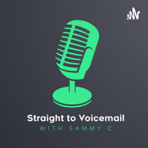 Straight to Voicemail with Sammy C