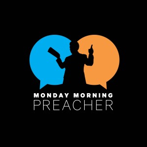 Monday Morning Preacher