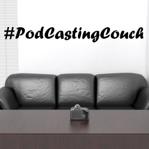 #PodCastingCouch