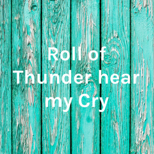 Roll of Thunder hear my Cry