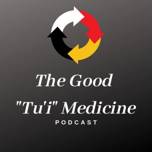 The Good "Tu'i" Medicine Podcast
