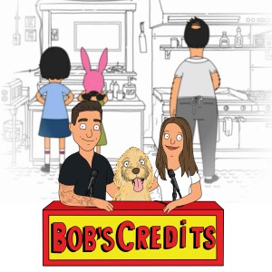 Bob’s Credits - A Bob’s Burgers Podcast