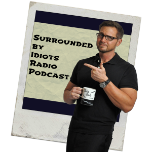 Surrounded by Idiots Radio Podcast