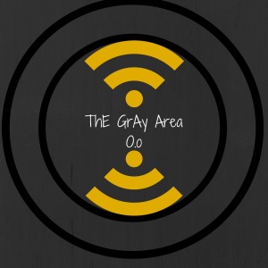 ThE GrAy ArEa Podcast O.o