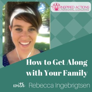 How to Get Along with Your Family Podcast with Rebecca Ingebrigtsen