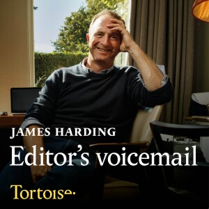 James Harding’s Editor’s Voicemail
