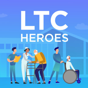 LTC Heroes - A podcast on Long Term Care, Senior Living, Senior Care &amp; Skilled Nursing Facilities