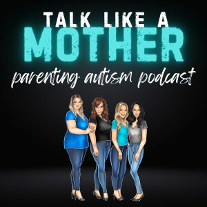 Talk Like a Mother: Parenting Autism Podcast