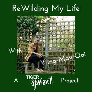 ReWilding My Life, with Yang-May Ooi