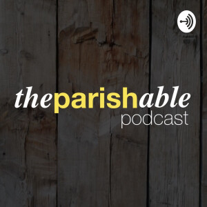 The Parishable Podcast