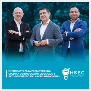 HSEC INNOVATION, el podcast para promover una cultura de innovación, liderazgo y alto desempeño