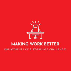 Making Work Better: Employment Law & Workplace Challenges