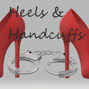 Heels & Handcuffs