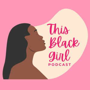 This Black Girl Podcast