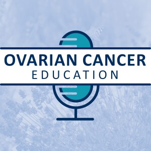 Ovarian Cancer Education Podcast