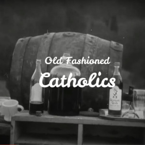 Old Fashioned Catholics