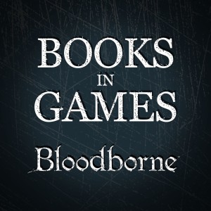 Books in Games: Bloodborne