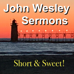 John Wesley sermons: Short and Sweet!