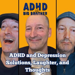 ADHD Big Brother - ADHD and Depression Solutions, Laughter, and Thoughts