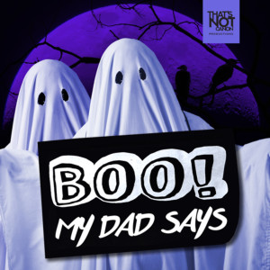 Boo My Dad Says