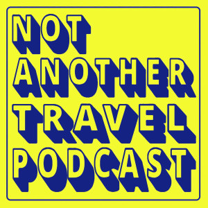Not Another Travel Podcast