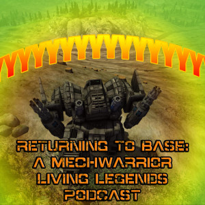 Returning to Base: A Mechwarrior Living Legends Podcast