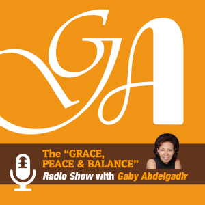 The Grace, Peace & Balance Radio Show with Gaby Abdelgadir