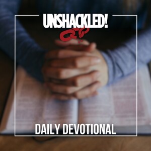 UNSHACKLED! Daily Devotionals