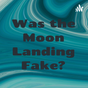 Was the Moon Landing Fake?