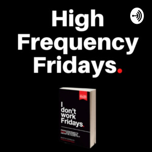 High Frequency Fridays