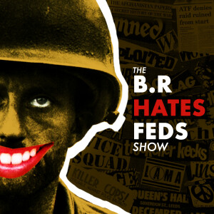 The BR Hates Feds Show