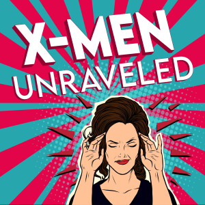 X-Men Unraveled