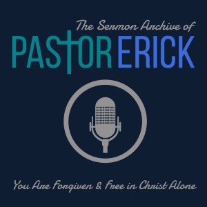 The Sermon Archive of Pastor Erick