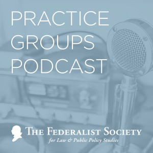 Federalist Society Practice Groups Podcasts