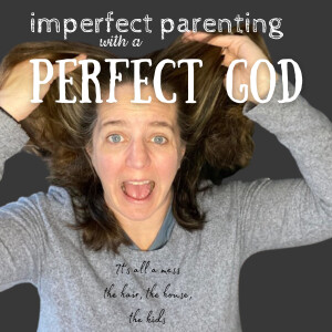 Imperfect Parenting with a Perfect God