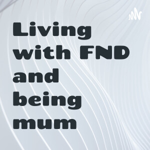 Living with FND and being mum