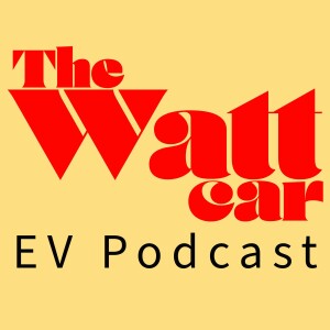 The Watt Car EV Podcast