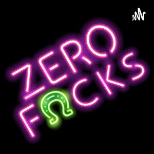 Zero Fucks Podcast