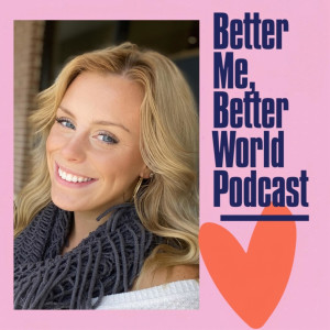 Better Me, Better World Podcast