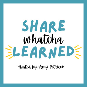 Share Whatcha Learned