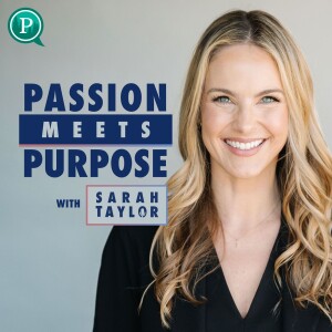 Passion Meets Purpose with Sarah Taylor