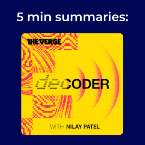 Decoder with Nilay Patel | 5 minute podcast summary
