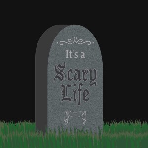 It's a Scary Life