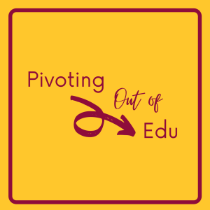 Pivoting Out of Edu