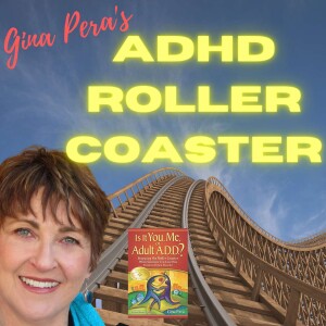Gina Pera’s Adult ADHD Roller Coaster