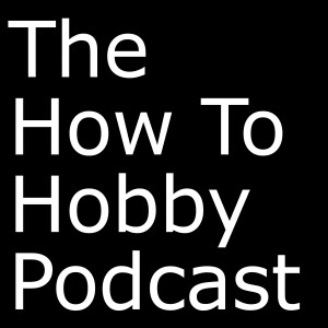 How To Hobby Podcast